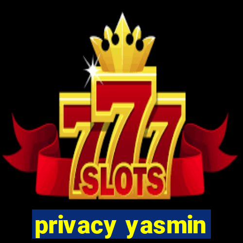 privacy yasmin